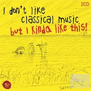 V.A. / I don’t like classical music, but I kinda like this! (2CD)(我不喜歡古典樂，但我挺喜歡這個!(2CD))