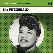 Ella Fitzgerald / Cheek to Cheek - The Very Best of(艾拉.費茲潔拉 / 爵代經典完美確幸精選)