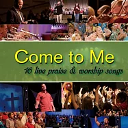 V.A. / Come To Me 2 / 16 Live Praise(合輯 / 聖安東尼奧聖經教會現場敬拜讚美精選輯2)