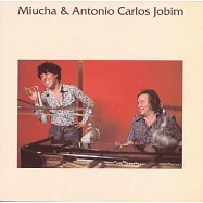 Miucha & Antonio Carlos Jobim / Miucha & Antonio Carlos Jobim(【巴西音樂探秘系列】慕沁與安東尼卡洛裘賓 / 同名專輯)