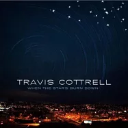 Travis Cottrell / When The Stars Burn Down(崔維斯 科卓 / 眾星殞落)