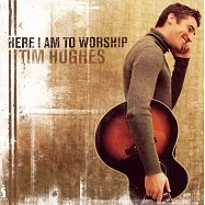 Tim Hughes / Here I Am To Worship(提姆修 / 敬拜之地)