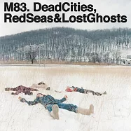 M83 / Dead Cities, Red Seas & Lost Ghosts(M83 / 死城，紅海與孤魂【2014絕版重發盤】)