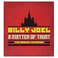 Billy Joel / A Matter Of Trust: The Bridge To Russia : The Deluxe Edition (2CD/DVD)(比利喬 / 經典重現：俄羅斯巡演 (豪華精裝版2CD+DVD))