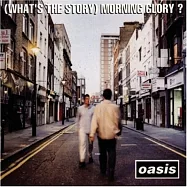 Oasis / (What’s The Story) Morning Glory (2014 Remastered)(綠洲合唱團 /(這是什麼故事)晨光榮耀 (2014 Remastered新版))