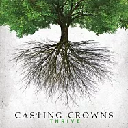 Casting Crowns / Thrive(王者之冠 / 欣欣向榮)