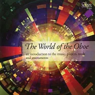 The World of the Oboe: An introduction to the music, players, reeds and instruments / V.A. (2CD)(雙簧管世界：雙簧管音樂、演奏家、簧片與樂器的介紹 / 眾藝 (2CD))