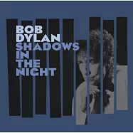Bob Dylan / Shadows In The Night (Vinyl)(巴布狄倫 / 夜暮倒影 (LP黑膠唱片+CD))
