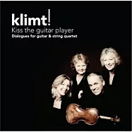 Kiss the guitar player / The Gustav Klimt String Quartet(吉他與弦樂四重奏的對話)