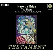Havergal Brian : The Tigers / Richard Angas , Michael Bundy , Ian Caddy , Teresa Cahill , Paul Crook , John Dudley (3CD)(英國作曲家布瑞恩歌劇老虎 (3CD))