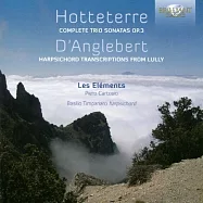 Jacques-Martin Hotteterre: Complete Trio Sonatas Op.3 / Jean-Henry d&rsquo;Anglebert: Harpsichord transcriptions from Lully(霍特泰耶：三重奏鳴曲Op.3 / 當格貝爾：改編自盧利的大鍵琴曲 / 巴西里歐.提帕納洛 / 元素合奏團)
