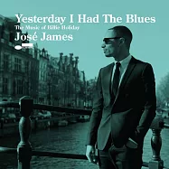 荷西‧詹姆斯 / 昨日情聲 - 天后比莉哈樂黛的惟美記憶......(Jose James / Yesterday I Had The Blues - The Music Of Billie Holiday)