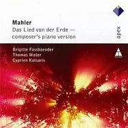 Mahler : Das Lied von der Erde - Piano Version / Cyprien Katsaris / Brigitte Fassbaender / Thomas Moser(華納古典萬神殿 - 馬勒：大地之歌 (改編之鋼琴演奏版本) / 卡薩里斯〈鋼琴〉法絲賓德〈女中音〉湯瑪斯.莫瑟〈男高音〉)