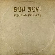 Bon Jovi / Burning Bridges(邦喬飛 / 全力以赴 【樂迷珍藏盤】)