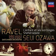 RAVEL: L’enfant et les sortilèges & Shéhérazade / Saito Kinen Orchestra / Seiji Ozawa / Isabel Leonard & Susan Graham(拉威爾：兒童與魔法、天方夜譚 / 伊莎貝爾・李歐納德，次女高音&蘇珊・葛拉漢，次女高音 / 小澤征爾 指揮 齋藤紀念管弦樂團)