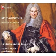Francois d’ Agincourt : Orgelwerke / Hervé Niquet / Les Dames De St. Jean(法國丹金古爾管風琴作品集)