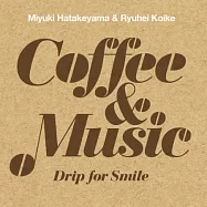Miyuki Hatakeyama & Ryuhei Koike &ndash; Coffee&Music Drip for Smiles(畠山美由紀 & 小池龍平『咖啡音樂時光~微笑點滴~』)