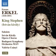 ERKEL: King Stephen (Istvan kiraly) / Budapest Symphony Orchestra MAV, Csanyi (2CD)(艾爾凱：歌劇「匈牙利國王史蒂芬一世」 / 瓦蕾麗雅‧桑怡(指揮)匈牙利國鐵交響樂團 (2CD))