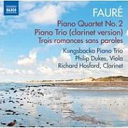 FAUR&Eacute;: Piano Quartet No. 2, Piano Trio, 3 Romances sans paroles / Kungsbacka Piano Trio, Philip Dukes, Richard Hosford(佛瑞：第二號鋼琴四重奏、單簧管三重奏、三首浪漫曲 / 庫格斯巴卡鋼琴三重奏團, 杜克斯(中提琴), 霍斯福德(單簧管))
