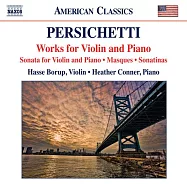 PERSICHETTI: Violin and Piano Works / Borup, H. Conner(《美國經典系列》佩希凱替：小提琴與鋼琴作品選 / 哈斯.鮑魯普(小提琴)、海瑟.柯納(鋼琴))