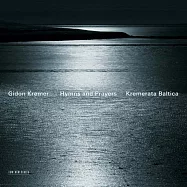 Gidon Kremer / Kremerata Baltica : Hymns and Prayers / Roman Kofman(基頓.克萊曼 / 波羅的海弦樂團：Hymns and Prayers)