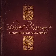 Blessed Assurance / The new hymns of Fanny Crosby(有福的確據 - 聖詩人 芬尼克羅斯比逝世一百週年紀念聖詩精選)