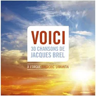 Voici: 30 songs of Jacques Brel / Frederic Lamantia (2CD)(雅克布雷爾逝世三十周年紀念專輯~史上首度以管風琴演奏三十首雅克布雷爾經典歌曲 / Frederic Lamantia (2CD))