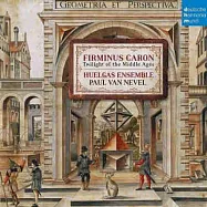 Firminus Caron - Twilight of the Middle Ages / Huelgas Ensemble(中世紀微光：費爾明努斯卡隆作品 / 修加斯合唱團)