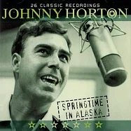 強尼.霍頓 / 阿拉斯加的春天 (CD)(Johnny Horton / Springtime in Alaska (CD))
