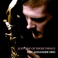 艾瑞克.亞歷山大三重奏 - 那件微不足道的小事 (CD)(Eric Alexander Trio: Just One Of Those Things CD)
