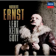 恩斯特 - 生命之神 / 諾伯特.恩斯特，男高音 / 哈特穆特.凱爾 指揮 法蘭克福布蘭登堡國家管弦樂團(Lebt Kein Gott / Norbert Ernst (tenor) / Hartmut Keil, Brandenburgisches Staatsorchester Frankfurt)