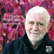 查理.麥吉帝根 - 舊日昔人 (CD)(Charlie McGettigan: Some Old Someone… CD)