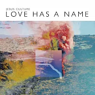 耶穌文化系列 / 愛有個名字(Jesus Culture / Love Has a Name)
