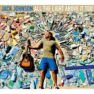 傑克強森 / 心中那片陽光(Jack Johnson / All the Light Above It Too)
