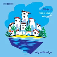 阿爾貝尼茲: 鋼琴作品第九集 米格爾·巴塞爾加 鋼琴(Miguel Baselga / Albeniz - Complete Piano Music, Vol. 9)