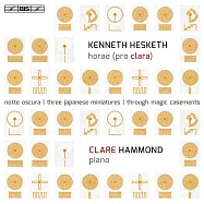 凱尼斯.赫斯凱斯：鋼琴作品 (克萊兒.哈蒙德, 鋼琴)(Kenneth Hesketh –Horae)