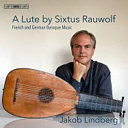 法國及德國的巴洛克魯特琴音樂 雅克伯.林柏格 魯特琴(Jakob Lindberg / A Lute by Sixtus Rauwolf – French & German Baroque Music)