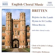 布瑞頓：在羔羊裡喜悅, 聖賽西麗亞讚美詩, 短篇彌撒 / 羅賓森(指揮) 劍橋聖約翰大學合唱團(BRITTEN: Rejoice in the Lamb, Hymn to St. Cecilia, Missa Brevis, Op. 63 / Robinson(conductor) St. John’’s College Choir, Cambridge)