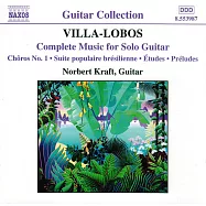 維拉-羅伯斯：吉他獨奏作品 / 克拉夫特(吉他)(VILLA-LOBOS: Music for Solo Guitar (Complete) / Kraft(Guitar))