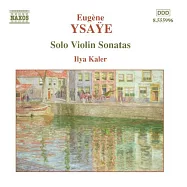 伊薩伊：小提琴獨奏奏鳴曲, 第27號作品 / 卡勒(小提琴)(YSAYE, E.: Violin Solo Sonatas, Op. 27 / Kaler(Violin))