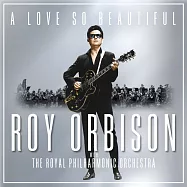 洛依奧比森 / 美麗愛情:與皇家愛樂管弦樂團 (CD)(Roy Orbison / A Love So Beautiful: Roy Orbison & The Royal Philharmonic Orchestra)