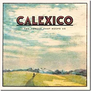 克拉思柯 / 浮生亂世線索(Calexico / The Thread That Keeps Us)