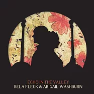 貝拉&bull;佛萊克與艾比蓋兒&bull;瓦希伯恩 / 山谷回音 (CD)(Bela Fleck & Abigail Washburn / Echo In The Valley)
