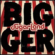 甜園合唱團 / 重裝登場(Sugarland / Bigger)