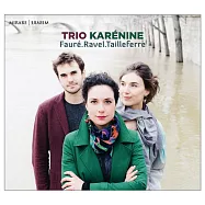 佛瑞/拉威爾/戴耶費爾: 鋼琴三重奏 卡列妮娜三重奏(Trio Karenine / Faure, Ravel, Tailleferre)