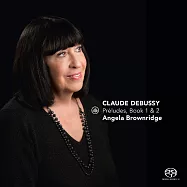 鋼琴家Angela Brownridge演奏德布西前奏曲全集 (SACD Hybrid)(Angela Brownridge / Debussy: Preludes, Book 1 & 2)