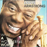路易斯.阿姆斯壯 / 多美好的世界啊! -【50周年-傳奇原典~黃金典藏版】(Louis Armstrong / What a Wonderful World /【50th anniversary】)