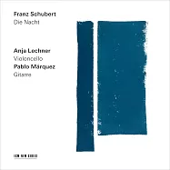 舒伯特：夜色 / 大提琴：安雅.萊希納/吉他：帕布羅.馬奎茲 (CD)(Franz Schubert: Die Nacht / Anja Lechner / Pablo Márquez (CD))