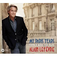 我的巴黎歲月：法國鋼琴音樂 / 勒菲弗〈鋼琴〉(CD)(My Paris Years: French Music For Piano / Alain Lefèvre)