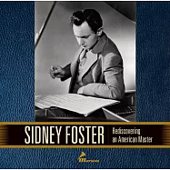 美國鋼琴大師佛斯特的鋼琴演奏錄音集 (7CD)(Sidney Foster: Rediscovering an American Master (7CD))